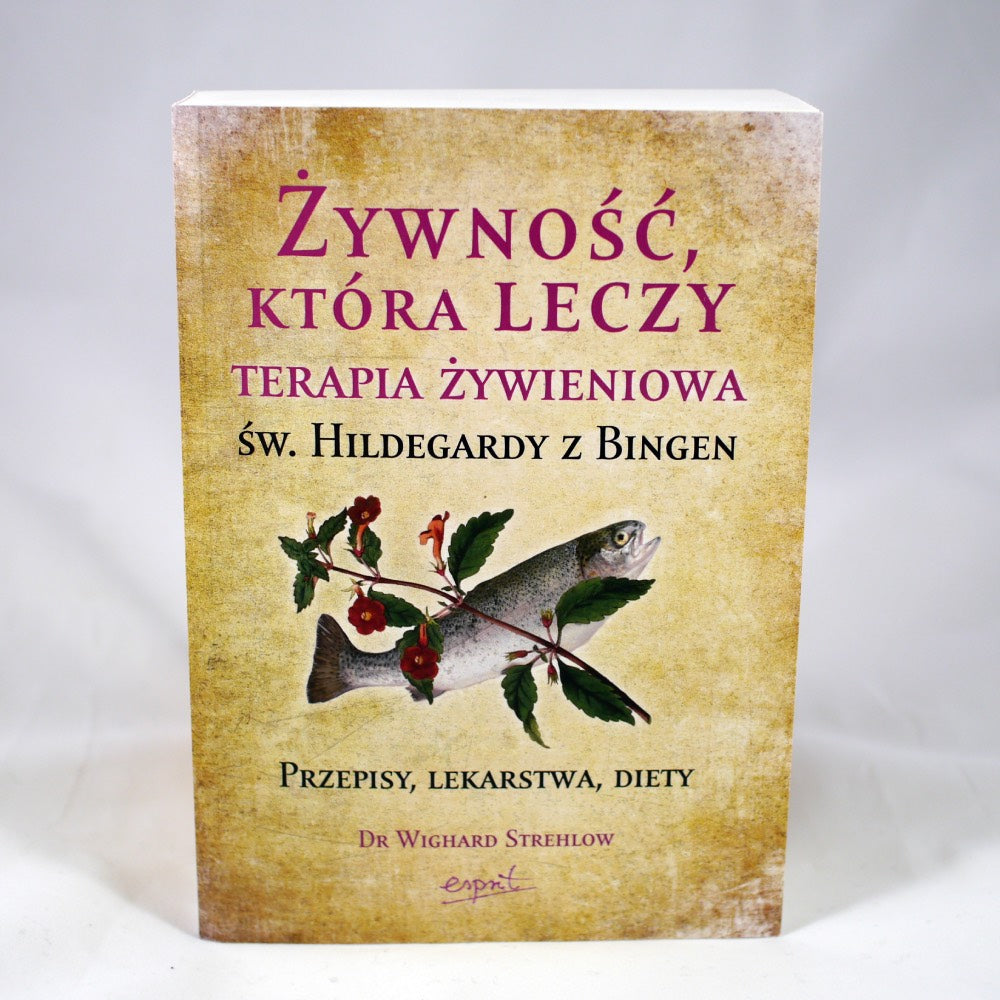 Żywność która leczy. Terapia żywieniowa Św. Hildegardy z Bingen